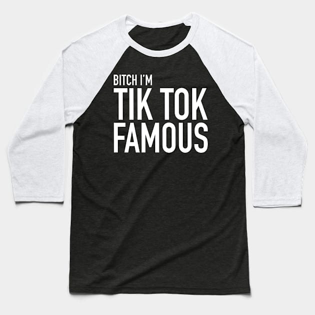 B!tch I'm A Tiktok Famous Baseball T-Shirt by TrikoNovelty